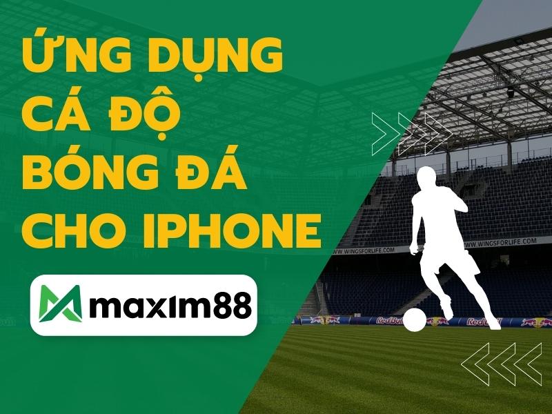 Ứng dụng cá độ bóng đá cho iPhone – Chơi cực vui, cực đã