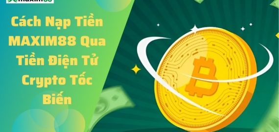 Nạp tiền MAXIM88 qua Crypto