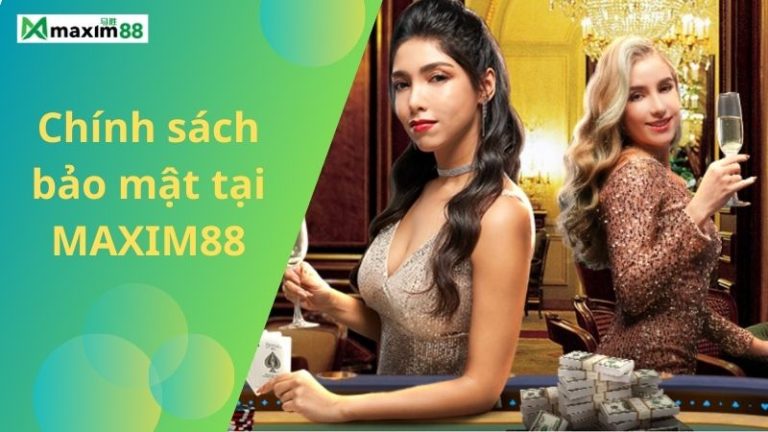 Chính sách bảo mật nhà cái Maxim88