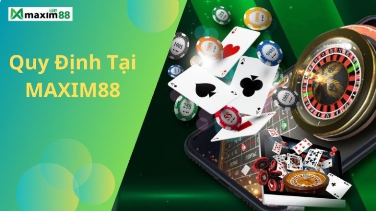 Quy định tại MAXIM88