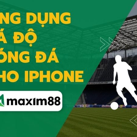 Ứng dụng cá độ bóng đá cho iPhone – Chơi cực vui, cực đã
